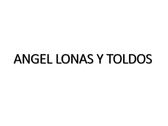 Ángel Lonas y Toldos