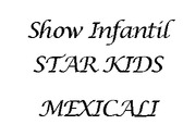 Show Infantil STAR KIDS MEXICALI