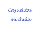 Cazuelitas mi chula